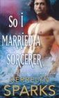 So I Married a Sorcerer : A Novel of the Embraced - Book