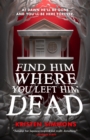 Find Him Where You Left Him Dead - Book