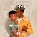 Ander & Santi Were Here : A Novel - eAudiobook