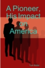 A Pioneer, His Impact on America - Book