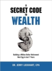 A Secret Code to Wealth : Building a Million-Dollar Retirement Nest Egg in Just 7 Years - Book