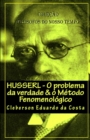 Husserl : O PROBLEMA DA VERDADE & O M?TODO FENOMENOL?GICO: Cole??o Fil?sofos do nosso tempo - ABRIDGED EDITION - Book