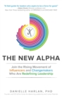 The New Alpha: Join the Rising Movement of Influencers and Changemakers Who are Redefining Leadership - Book