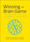 Winning the Brain Game: Fixing the 7 Fatal Flaws of Thinking - Book