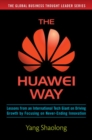 The Huawei Way: Lessons from an International Tech Giant on Driving Growth by Focusing on Never-Ending Innovation - Book