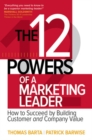 The 12 Powers of a Marketing Leader: How to Succeed by Building Customer and Company Value - Book