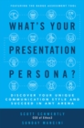 What's Your Presentation Persona? Discover Your Unique Communication Style and Succeed in Any Arena - Book