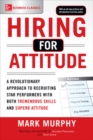 Hiring for Attitude: A Revolutionary Approach to Recruiting and Selecting People with Both Tremendous Skills and Superb Attitude - Book