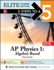 5 Steps to a 5: AP Physics 1: Algebra-Based 2018, Elite Student Edition - Book