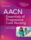 AACN Essentials of Progressive Care Nursing, Fourth Edition - Book