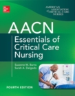 AACN Essentials of Critical Care Nursing, Fourth Edition - Book