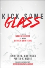 Kick Some Glass:10 Ways Women Succeed at Work on Their Own Terms - Book