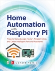 Home Automation with Raspberry Pi: Projects Using Google Home, Amazon Echo, and Other Intelligent Personal Assistants - Book