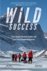 Wild Success: 7 Key Lessons Business Leaders Can Learn from Extreme Adventurers - Book