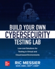 Build Your Own Cybersecurity Testing Lab: Low-cost Solutions for Testing in Virtual and Cloud-based Environments - Book