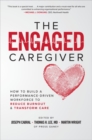 The Engaged Caregiver: How to Build a Performance-Driven Workforce to Reduce Burnout and Transform Care - Book