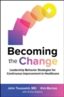 Becoming the Change: Leadership Behavior Strategies for Continuous Improvement in Healthcare - Book