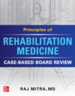 Principles of Rehabilitation Medicine: Case-Based Board Review - Book