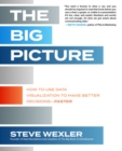 The Big Picture: How to Use Data Visualization to Make Better Decisions-Faster - eBook