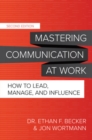 Mastering Communication at Work, Second Edition: How to Lead, Manage, and Influence - Book
