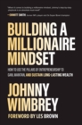 Building a Millionaire Mindset: How to Use the Pillars of Entrepreneurship to Gain, Maintain, and Sustain Long-Lasting Wealth - Book