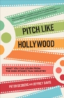 Pitch Like Hollywood: What You Can Learn from the High-Stakes Film Industry - Book