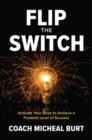 Flip the Switch: Activate Your Drive to Achieve a Freakish Level of Success - Book