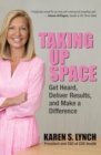 Taking Up Space: Get Heard, Deliver Results, and Make a Difference - Book