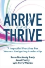 Arrive and Thrive: 7 Impactful Practices for Women Navigating Leadership - Book