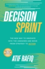 Decision Sprint: The New Way to Innovate into the Unknown and Move from Strategy to Action - Book