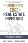 The Insider's Edge to Real Estate Investing: Game-Changing Strategies to Outperform the Market - Book