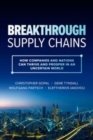 Breakthrough Supply Chains: How Companies and Nations Can Thrive and Prosper in an Uncertain World - Book