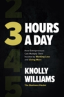 3 Hours a Day: How Entrepreneurs Can Multiply Their Income By Working Less and Living More - Book