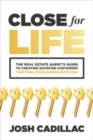 Close for Life: The Real Estate Agent's Guide to Creating Satisfied Customers that Only Do Business with You - Book