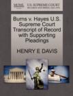 Burns V. Hayes U.S. Supreme Court Transcript of Record with Supporting Pleadings - Book
