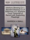 Interboro Brewing Co V. Standard Brewing Co of Baltimore U.S. Supreme Court Transcript of Record with Supporting Pleadings - Book