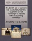 T L Smith Co V. Cement Tile Machinery Co U.S. Supreme Court Transcript of Record with Supporting Pleadings - Book