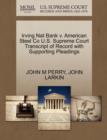 Irving Nat Bank V. American Steel Co U.S. Supreme Court Transcript of Record with Supporting Pleadings - Book