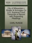 City of Milwaukee V. Shailer & Schniglau Co U.S. Supreme Court Transcript of Record with Supporting Pleadings - Book