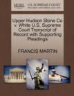 Upper Hudson Stone Co V. White U.S. Supreme Court Transcript of Record with Supporting Pleadings - Book