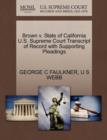 Brown V. State of California U.S. Supreme Court Transcript of Record with Supporting Pleadings - Book
