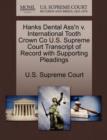 Hanks Dental Ass'n V. International Tooth Crown Co U.S. Supreme Court Transcript of Record with Supporting Pleadings - Book