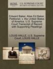 Edward Baker, Alias Ed Baker, Petitioner, V. the United States of America. U.S. Supreme Court Transcript of Record with Supporting Pleadings - Book