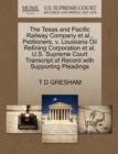 The Texas and Pacific Railway Company et al., Petitioners, V. Louisiana Oil Refining Corporation et al. U.S. Supreme Court Transcript of Record with Supporting Pleadings - Book