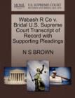 Wabash R Co V. Bridal U.S. Supreme Court Transcript of Record with Supporting Pleadings - Book