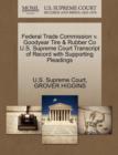 Federal Trade Commission V. Goodyear Tire & Rubber Co U.S. Supreme Court Transcript of Record with Supporting Pleadings - Book