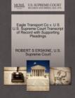 Eagle Transport Co V. U S U.S. Supreme Court Transcript of Record with Supporting Pleadings - Book