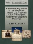 Keystone Freight Lines V. Lee Way Motor Freight U.S. Supreme Court Transcript of Record with Supporting Pleadings - Book