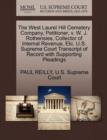 The West Laurel Hill Cemetery Company, Petitioner, V. W. J. Rothensies, Collector of Internal Revenue, Etc. U.S. Supreme Court Transcript of Record with Supporting Pleadings - Book