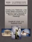 Charlie Love, Petitioner, V. the United States of America. U.S. Supreme Court Transcript of Record with Supporting Pleadings - Book